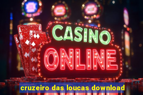 cruzeiro das loucas download